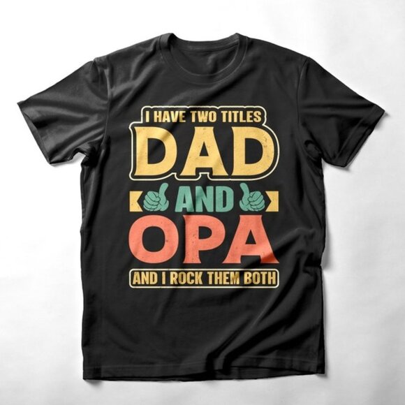 I Have Two Titles Dad And Opa And I Rock Them Both T-Shirt for Father's Day - Picture 1 of 4